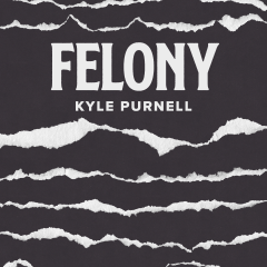 Felony by Kyle Purnell