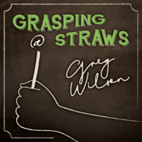 Grasping at Straws by Gregory Wilso-n & David Gripenwaldt