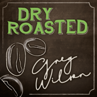 Dry Roasted by Gregory Wilso-n & David Gripenwaldt