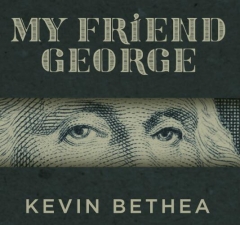My Friend George by Kevin Bethea